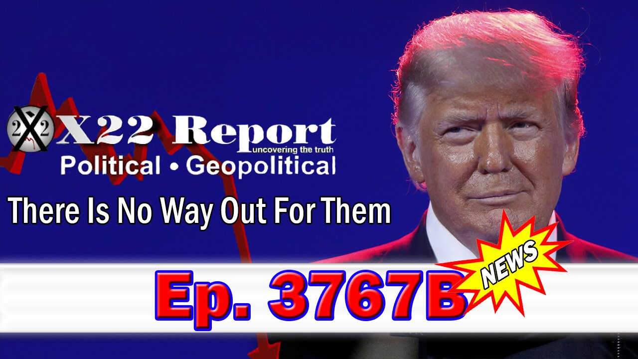 X22 Report Episode #3767B - There Is No Way Out For Them ~ Dave Report. Trump News