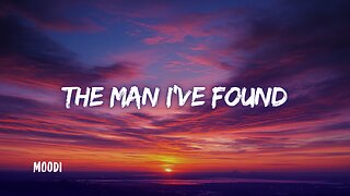 The Man I've Found Song