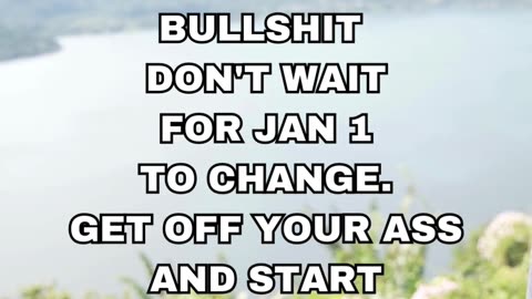 NEW YEAR'S RESOLUTIONS ARE BULLSHIT