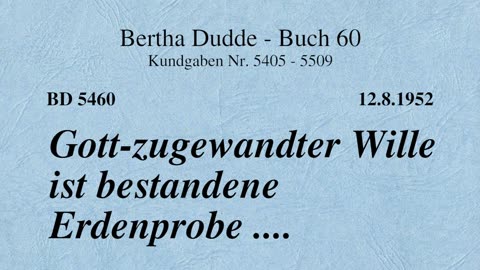 BD 5460 - GOTT-ZUGEWANDTER WILLE IST BESTANDENE ERDENPROBE ....