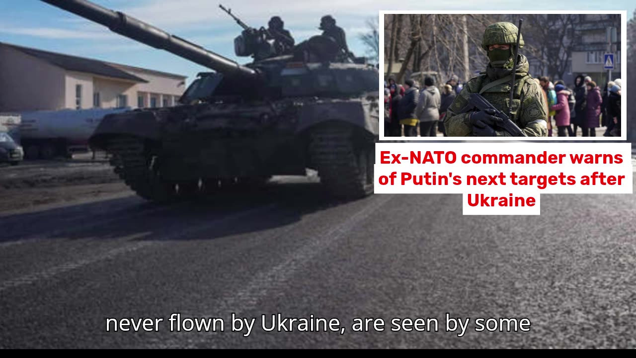 Ex-NATO commander warns of Putin's next targets after Ukraine