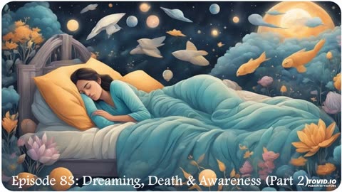 Episode 83: Dreaming, Death and Awareness (Pt. 2)