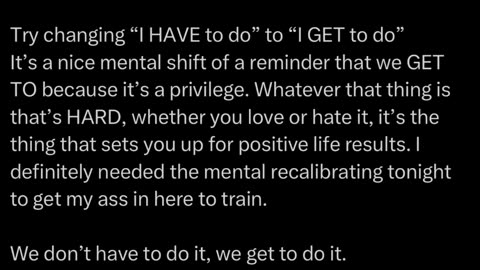 Thought for today: We don't HAVE to do it, we GET to do it