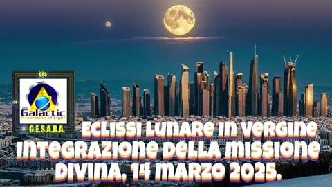 Eclissi lunare in Vergine – Integrazione della missione divina, 14 marzo 2025.
