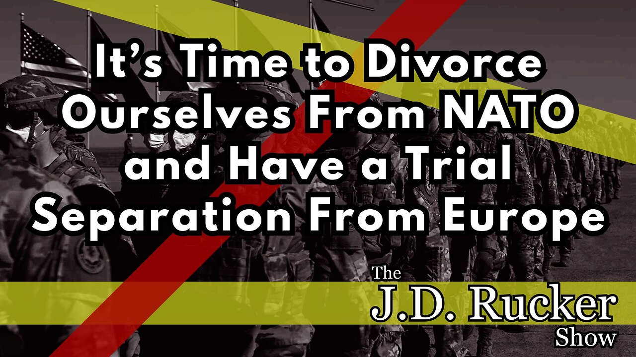 Yes, It's Time to Divorce From NATO and Have a Trial Separation With Europe