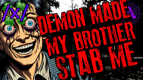 A Demon Made My Brother Stabbed Me | 4chan /x/ Paranormal Greentext Stories Thread