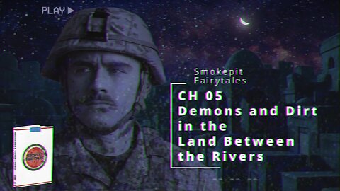 “Demons and Dirt in the Land Between the Rivers” | Smokepit Fairytales Ch. 5 (Audiobook)