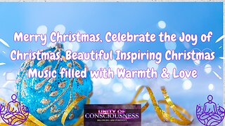 Merry Christmas, Celebrate Joy of Christmas, Beautiful Inspiring Christmas Music with Warmth & Love