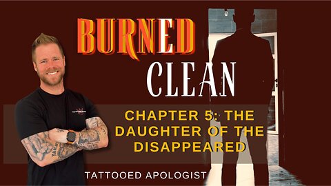 Burned Clean: The Daughter of the Disappeared — When a Father Leaves but the Wound Stays (Chapter 5)