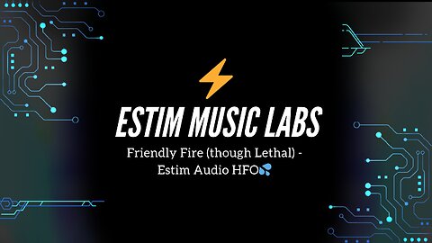 Friendly Fire (though Lethal) - Estim Audio HFO