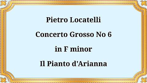 Pietro Locatelli Concerto Grosso No. 6 in F minor, Il Pianto d'Arianna
