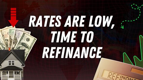 Rates are Low, Time to Refinance
