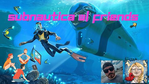 Subnautica Sunday! With Friends