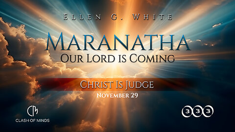 333. Maranatha Our Lord Is Coming: Christ Is Judge, November 29, by Ellen G White