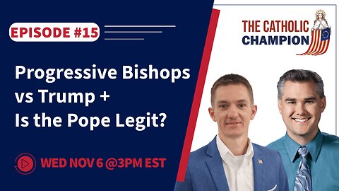 The Catholic Champion - Progressive Bishops vs Trump + Is the Pope Legit?