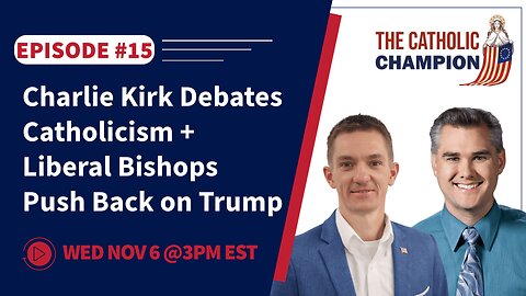 The Catholic Champion - Charlie Kirk Debates Catholicism + Liberal Bishops Push Back on Trump