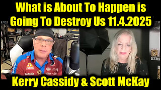 Kerry Cassidy & Scott McKay HUGE 11.4.25 - What Is About To Happen Is Going To Destroy Us