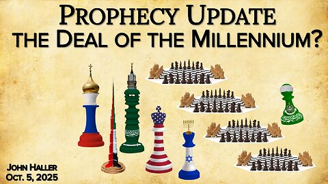 2025 10 05 John Haller's Prophecy Update “The Deal of the Millennium?”