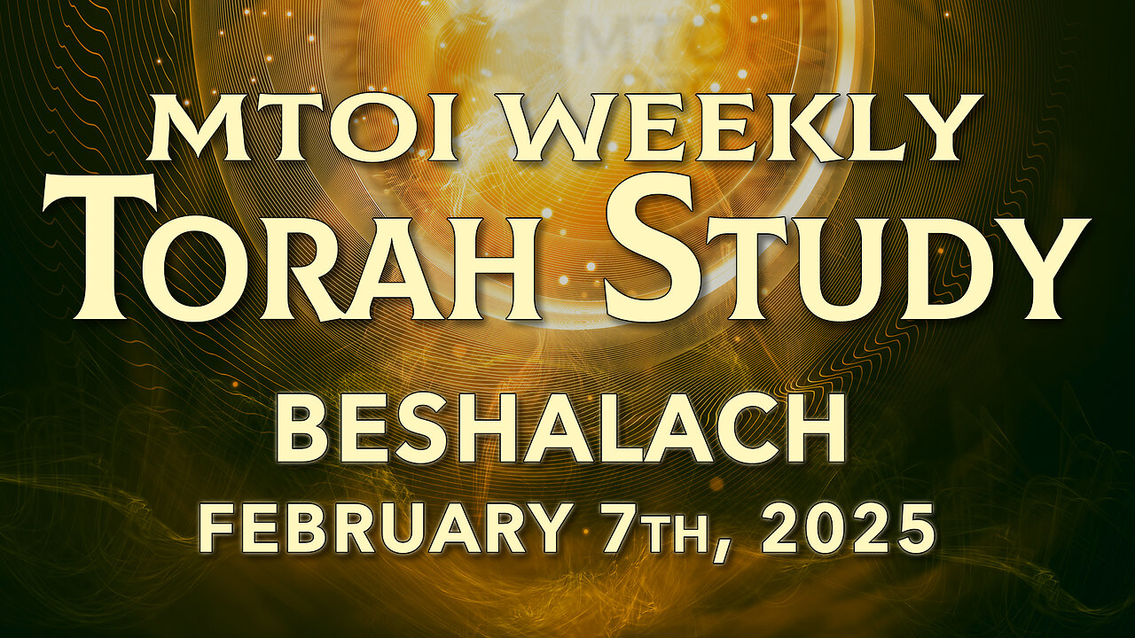 Beshalach | Exodus 13:17 - 17:16 | MTOI Weekly Torah Study