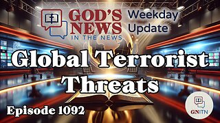 GNITN Episode 1092 - Global Terrorist Threats