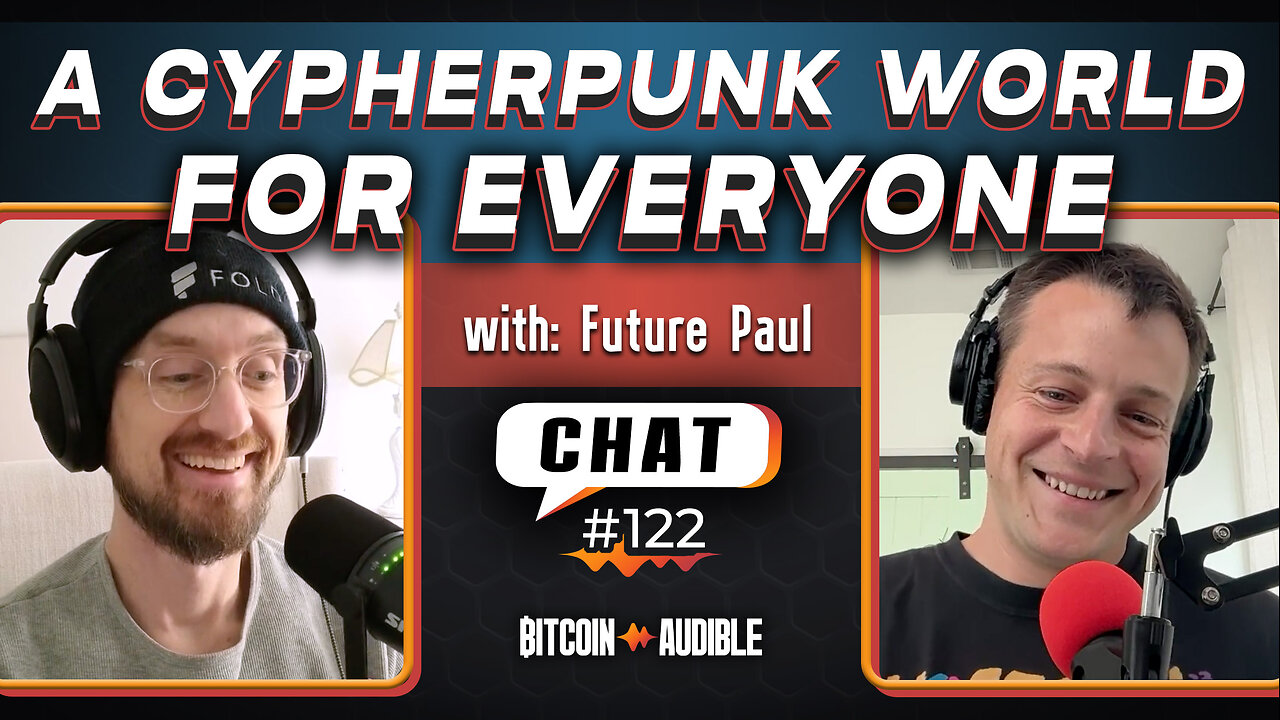 Chat_122 - A Cypherpunk World for Everyone with Future Paul