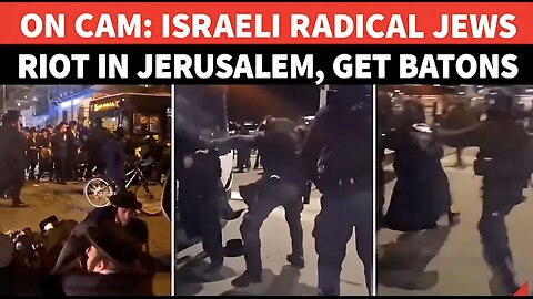 Israeli Radical Jews Vs Israeli Police: Violent Clashes In Jerusalem, Cops Thrash Haredi Men
