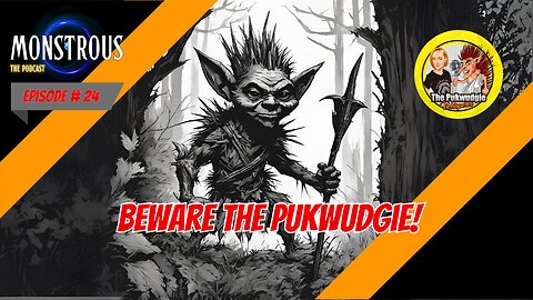 Monstrous Episode #24: Beware the Puckwudgie!