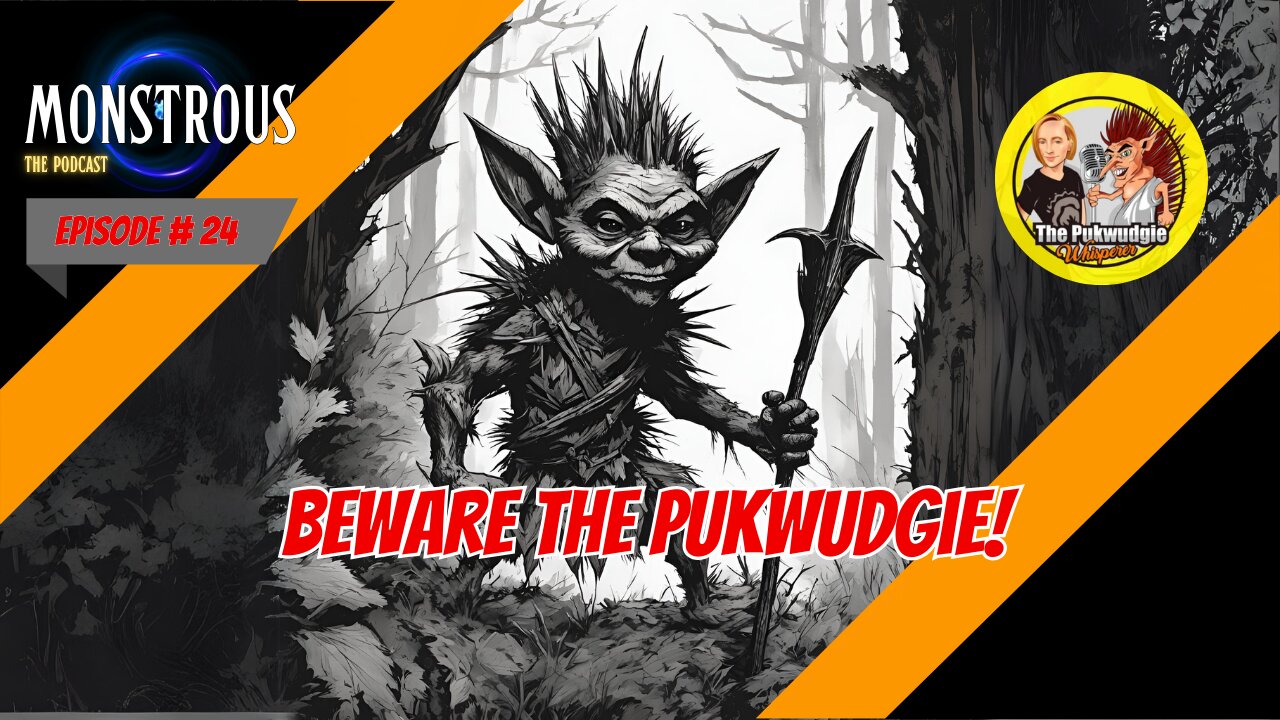 Monstrous Episode #24: Beware the Puckwudgie!