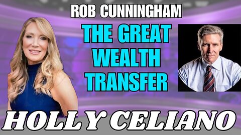 Holly Celiano & Rob Cunningham Discuss The Great Wealth Transfer & Nesara Gesara Updates