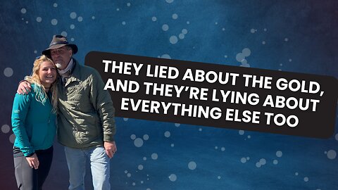They Lied About The Gold, And They're Lying About Everything Else Too