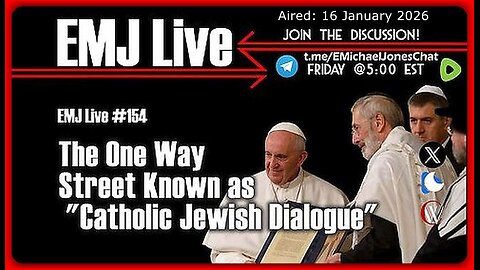 EMJ Live #154: The One Way Street Known as "Catholic Jewish Dialogue" • Dr. E. Michael Jones •🕞1hr