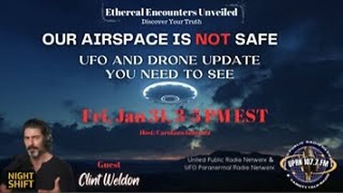 Ethereal Encounters Unveiled Clint Weldon - UFO and Drone Updates