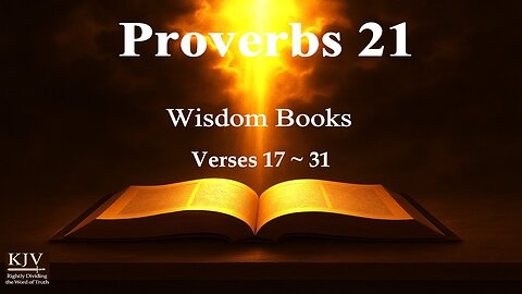 Proverbs 21:17–31 Explained, KJV, Rightly Dividing — Fellowship with the Lord vs. Religion