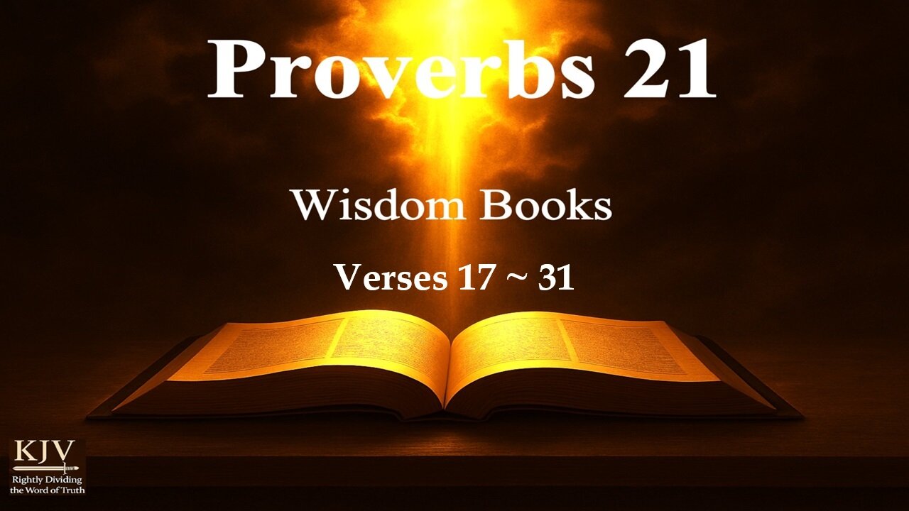 Proverbs 21:17–31 Explained, KJV, Rightly Dividing — Fellowship with the Lord vs. Religion