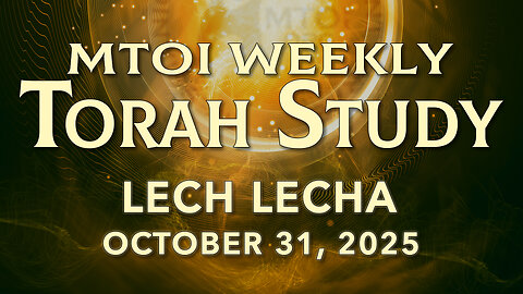 Lech-Lecha | Genesis 12:1 - 17:27 | MTOI Torah Study