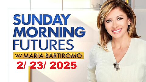 Sunday Morning Futures with Maria Bartiromo (Full Episode) | February 23, 2025