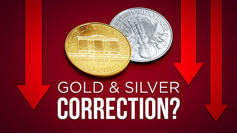 A correction in gold and silver?
