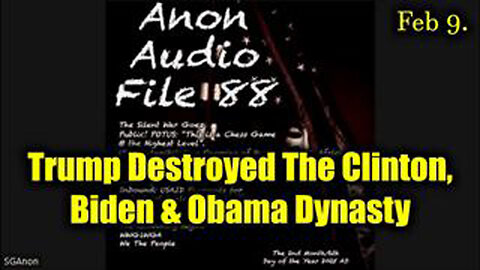 SG ANON UPDATE - AUDIO FILE 88 FEBRUARY 9, 2025 - TRUMP DESTROYED THE CLINTON, BIDEN & OBAMA DYNASTY