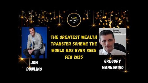 Jon Dowling & Gregory Mannarino Discuss The Global Wealth Updates Feb 2025