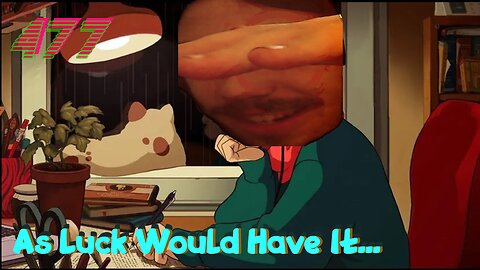 Midnight Oblivion Pt 477: As Luck Would Have It...