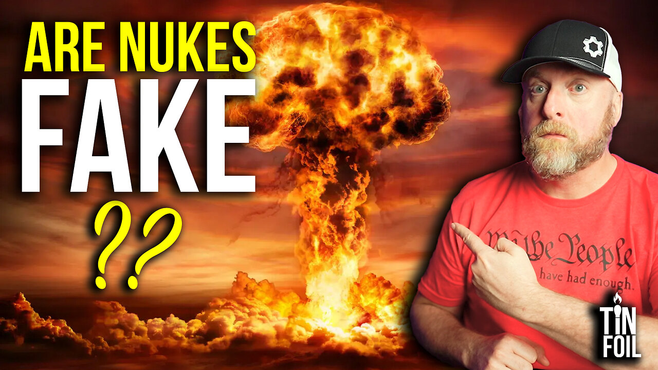 ARE NUCLEAR WEAPONS FAKE? - Tin Foil Tuesday #20
