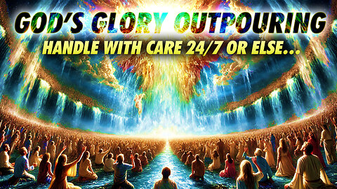 2/27/25 Thursday Discipleship - God’s Glory OUTpouring: Handle With Care 24/7 or else...