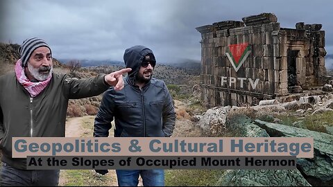 Geopolitics & Cultural Heritage at the Slopes of Occupied Mount Hermon