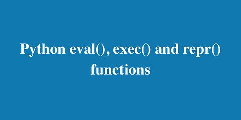 33. Python: eval(),exec(),repr() function