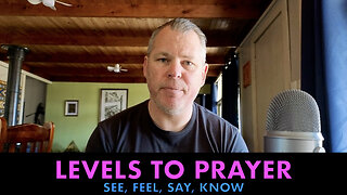 Levels to Prayer - See, Feel, Say, Know