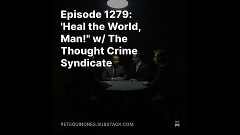 Episode 1279: 'Heal the World, Man!" w/ The Thought Crime Syndicate