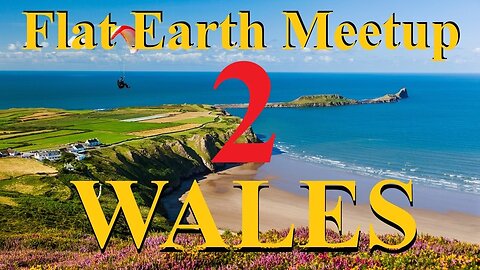 [upcoming] Flat Earth meetup Wales 2 February 7th, 2025 ✅