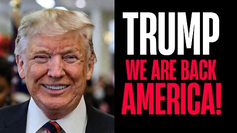 Trump, we are back America!