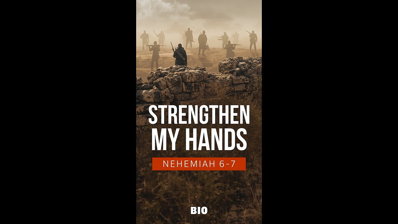 Nehemiah 6-7 Explained | Strengthen My Hands | 9/27/25
