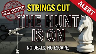 THE HUNT IS ON: Strings Cut, Puppet Masters Removed - This Is The Takedown